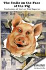 The Smile on the Face of the Pig : Confessions of the Last Cub Reporter - eBook