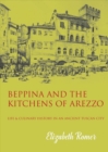 Beppina and the Kitchens of Arezzo : Life and Culinary History in an Ancient Tuscan City - Book