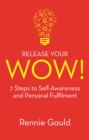 Release Your WOW! : 7 Steps to Self-Awareness and Personal Fulfilment - eBook