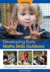 Developing Early Maths Skills Outdoors : Activity Ideas and Best Practice for Teaching and Learning Outside - Book