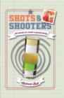 Shots & Shooters : 50 Drinks to Make a Great Party - Book