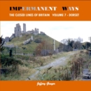 Impermanent Ways: The Closed Lines of Britain Vol 7 - Dorset - Book