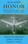 We Served with Honor : Memoirs of the Men Who Served the 91st Strategic Reconnaissance Wing - Book