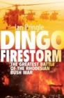 Dingo Firestorm : The Greatest Battle of the Rhodesian Bush War - Book