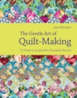 The Gentle Art of Quilt-Making : 15 Projects Inspired by Everyday Beauty - eBook