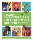 Creating Characters for the Entertainment Industry : Develop Spectacular Designs from Basic Concepts - Book