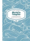Mischief in Patagonia Paperback : An intolerable deal of sea, one halfpennyworth of mountain - Book