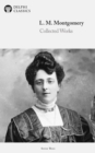 Delphi Collected Works of L. M. Montgomery (Illustrated) - eBook