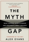 The Myth Gap : What Happens When Evidence and Arguments Aren’t Enough - Book