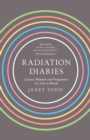 Radiation Diaries : Cancer, Memory and Fragments of a Life in Words - eBook