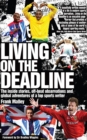 Living on the Deadline : Inside Stories, Off-beat Observations and Global Adventures of a Top Sports Writer - eBook