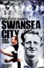 Swansea City Greatest Games : The Swans' Fifty Finest Matches - eBook