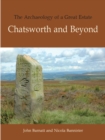The Archaeology of a Great Estate : Chatsworth and Beyond - eBook