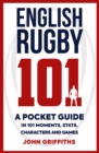 English Rugby 101 : A Pocket Guide in 101 Moments, Stats, Characters and Games - Book