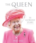 The Queen: 70 Glorious Years : 1926-2022 - Book