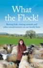 What the Flock! : Raising kids, rearing animals and other misadventures on our family farm - Book