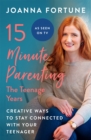 15-Minute Parenting: The Teenage Years : Creative ways to stay connected with your teenager - Book