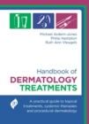 Handbook of Dermatology Treatments : A Practical Guide to Topical Treatments, Systemic Therapies and Procedural Dermatology - Book