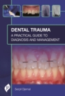 Dental Trauma : A Practical Guide to Diagnosis and Management - Book