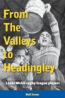 From The Valleys to Headingley : Leeds Welsh rugby league players - Book