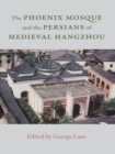 The Phoenix Mosque and the Persians of Medieval Hangzhou - eBook