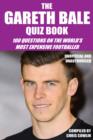 The Gareth Bale Quiz Book : 100 Questions on the World's Most Expensive Footballer - eBook