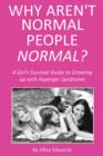 Why Aren't Normal People Normal? : A Girl's Survival Guide to Growing up with Asperger Syndrome - eBook