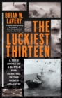 The Luckiest Thirteen : A True Story of a Battle for Survival in the North Atlantic - Book