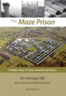 The Maze Prison : A Hidden Story of Chaos, Anarchy and Politics - Book