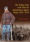 The Serbian Army in the Wars for Independence Against Turkey 1876-1878 - Book