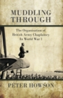 Muddling Through : The Organisation of British Army Chaplaincy in World War One - Book