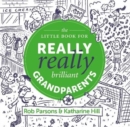 The Little Book for Really Really Brilliant Grandparents - Book