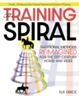 The Training Spiral : Traditional Methods Reimagined for the 21st-Century Horse and Rider - Book