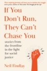 If You Don't Run They Can't Chase You : stories from the frontline of the fight for social justice - Book