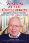 Wisdom at the Crossroads : The Life and Thought of Michael Paul Gallagher SJ - Book