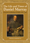 The Life and Times of Daniel Murray : Esteemed Archbishop of Dublin 1823-1852 - Book
