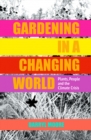 Gardening in a Changing World : Plants, People and the Climate Crisis - Book