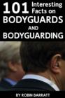 101 Interesting Facts on Bodyguards and Bodyguarding : Find out about bodyguards - eBook