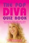 The Pop Diva Quiz Book : Covering Katy Perry, Lady Gaga, Adele, Kylie Minogue and Christina Aguilera - eBook