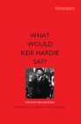 What Would Keir Hardie Say - eBook