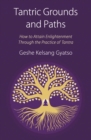 Tantric Grounds and Paths : How to Enter, Progress on, and Complete the Vajrayana Path - Book