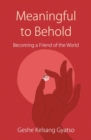 Meaningful to Behold : Becoming a Friend of the World - Book