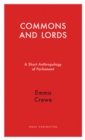 Commons and Lords : A Short Anthropology of Parliament - eBook