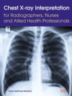 Chest X-ray Interpretation for Radiographers, Nurses and Allied Health Professionals - Book