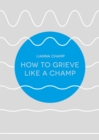 How to Grieve Like a Champ - eBook