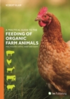 A Practical Guide to the Feeding of Organic Farm Animals : Pigs, Poultry, Cattle, Sheep and Goats - Book