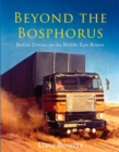 Beyond the Bosphorus : British Drivers on the Middle-East Routes - Book