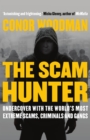 The Scam Hunter : Undercover with the World's Most Extreme Scams, Criminals and Gangs - eBook
