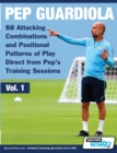 Pep Guardiola - 88 Attacking Combinations and Positional Patterns of Play Direct from Pep's Training Sessions - Book