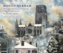 Mostly Durham : Watercolour Paintings and Drawings of Durham and Beyond - Book